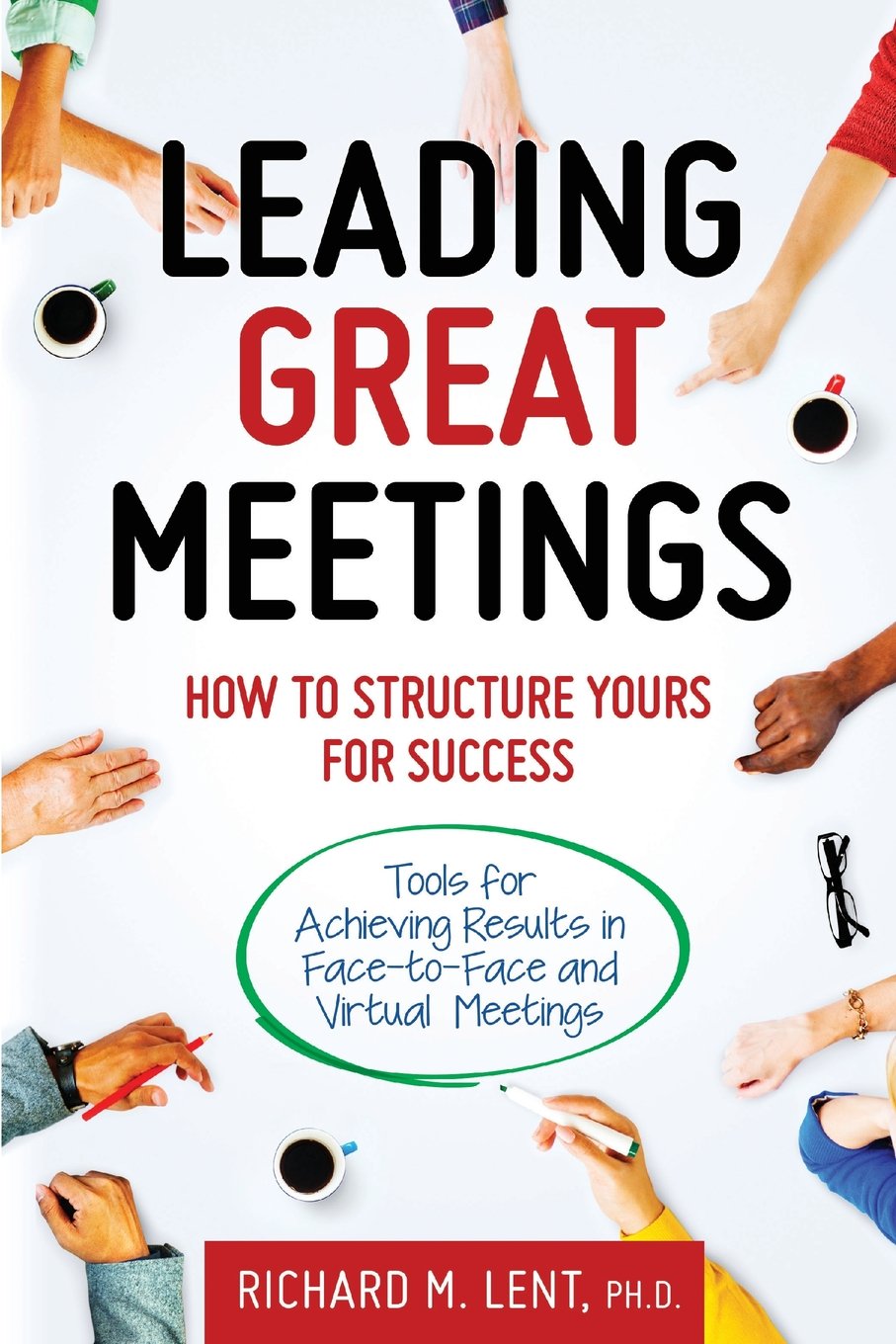 Leading Great Meetings: How to Structure Yours for Success Business, Finance & Career