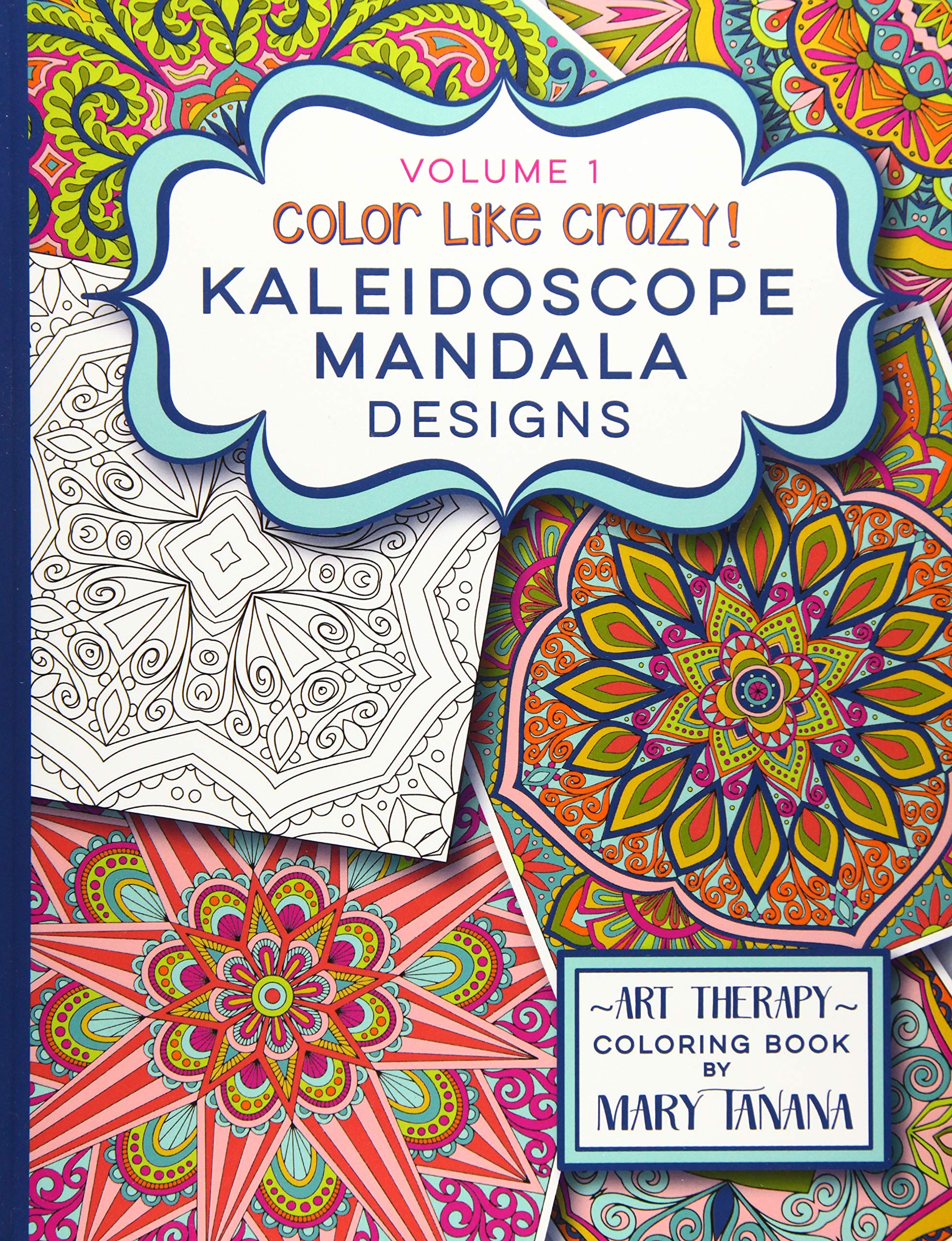 Color Like Crazy Kaleidoscope Mandala Designs Volume 1 book