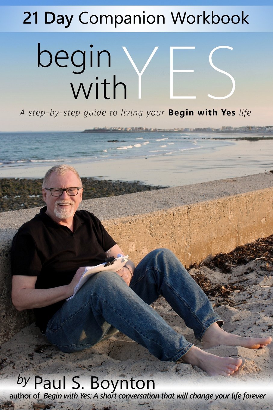 Begin With Yes - 21 Day Companion Workbook: A step-by-step guide to living your Begin With Yes life book