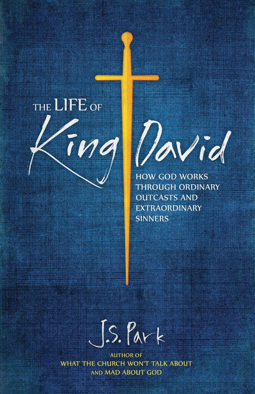 The Life of King David: How God Works Through Ordinary Outcasts and Extraordinary Sinners Religion & Esotericism