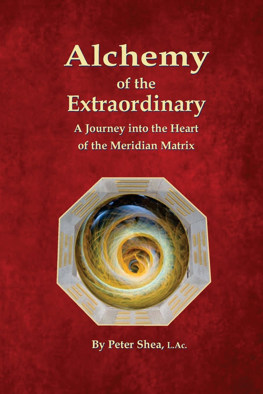 Alchemy of the Extraordinary: A Journey into the Heart of the Meridian Matrix Religion & Esotericism