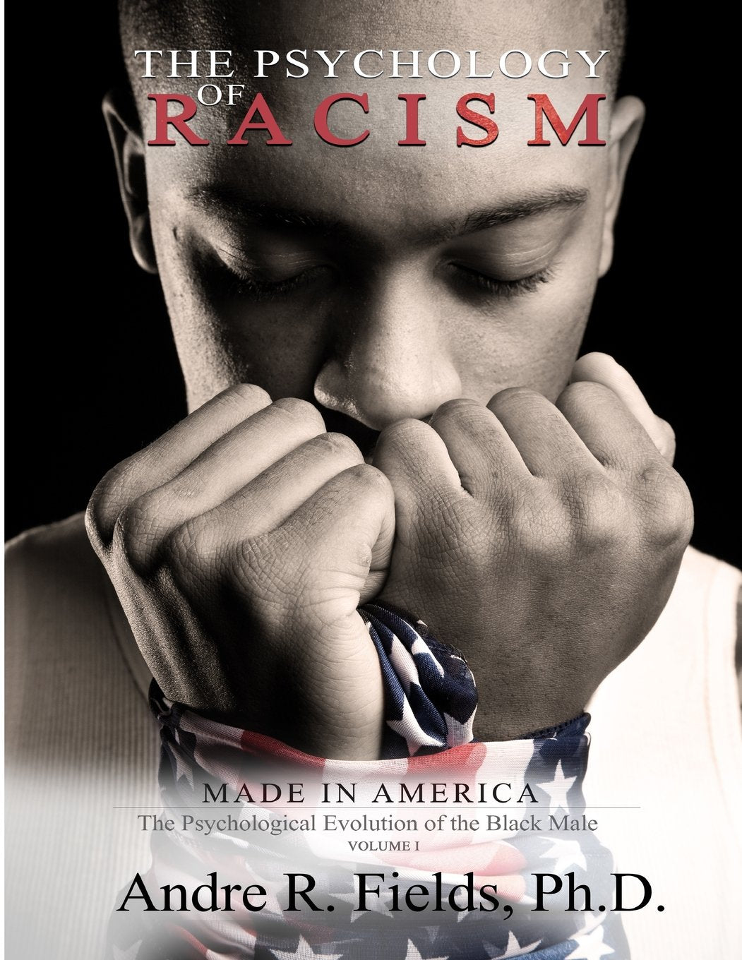 The Psychology of Racism: Made in America: The Psychological Evolution of the Black Male Psychology