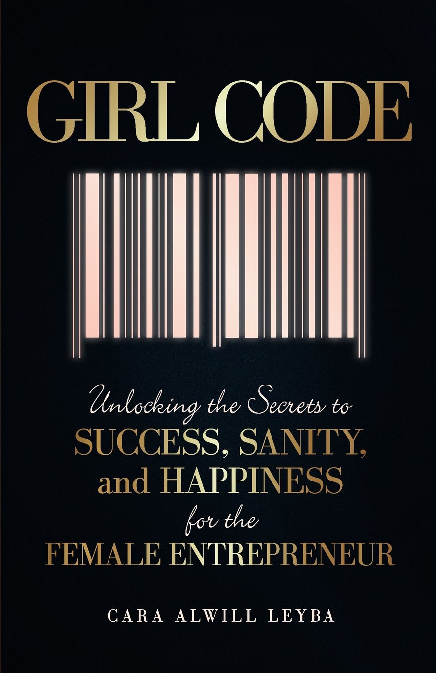 Girl Code: Unlocking the Secrets to Success, Sanity, and Happiness for the Female Entrepreneur Lifestyle