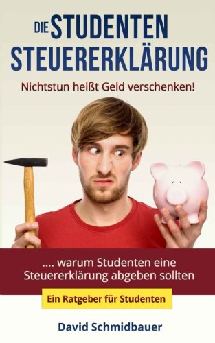 Die Studentensteuererklärung - Nichtstun heißt Geld verschenken (Ratgeber) Business, Finance & Career