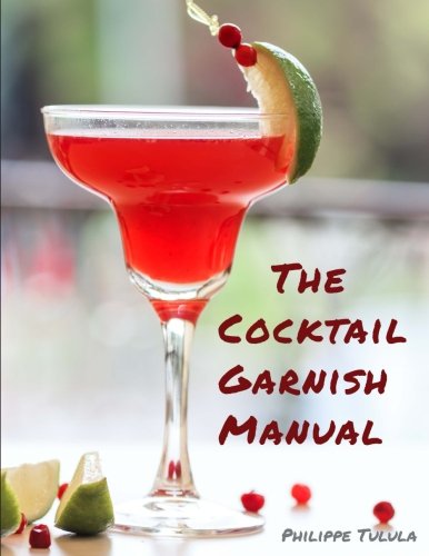 The Cocktail Garnish Manual: The complete guide to cocktail garnishes, from simple to extraordinary book