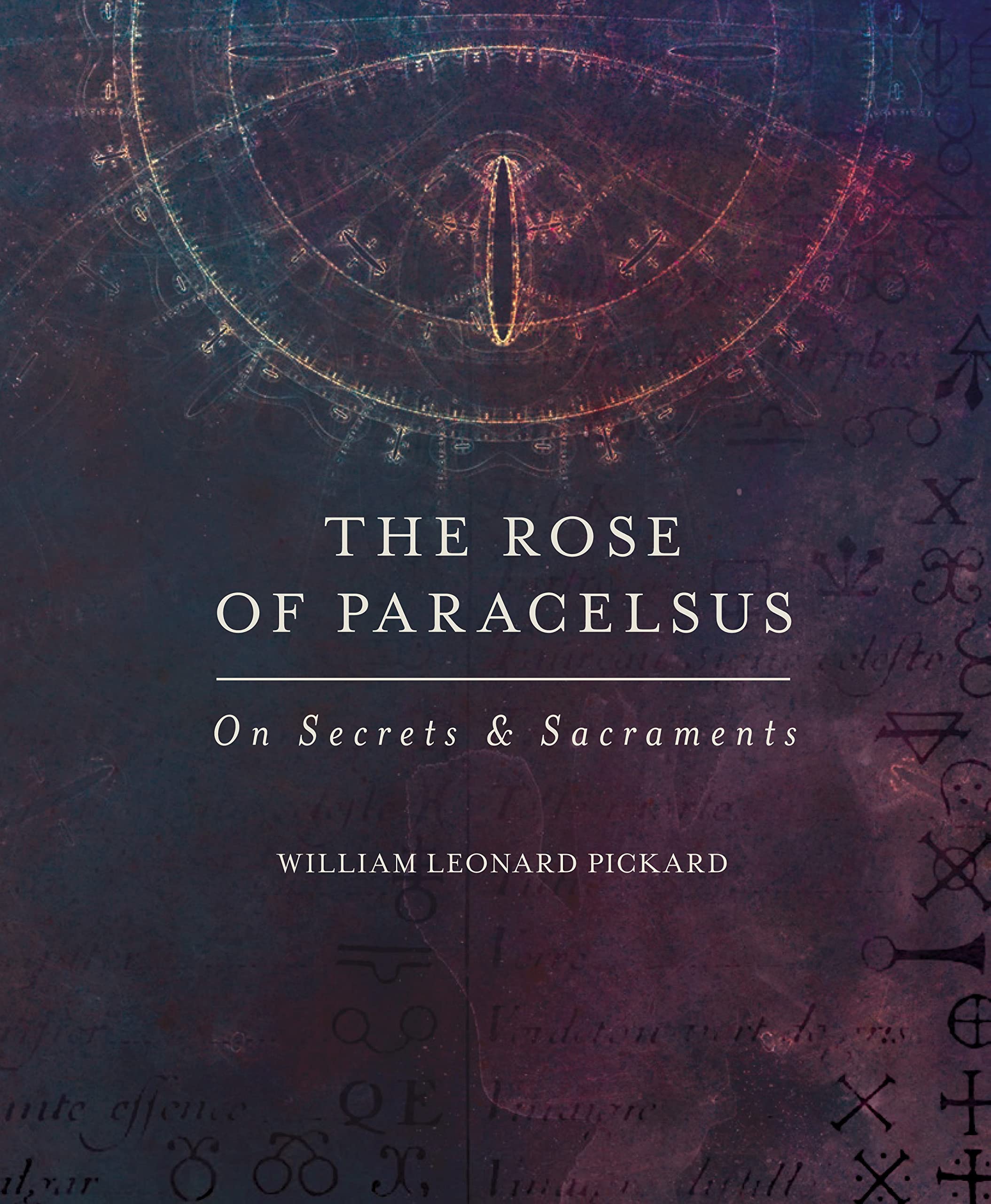 The Rose Of Paracelsus: On Secrets & Sacraments Science