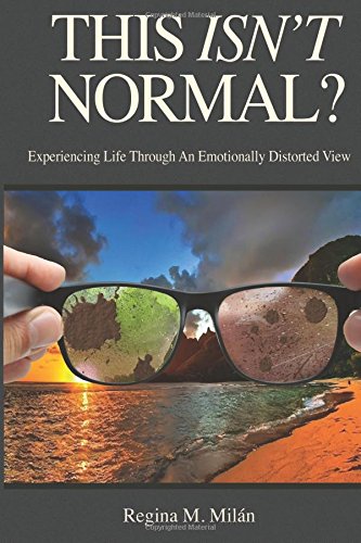 This Isn't Normal?: Experiencing Life Through An Emotionally Distorted View Self-help