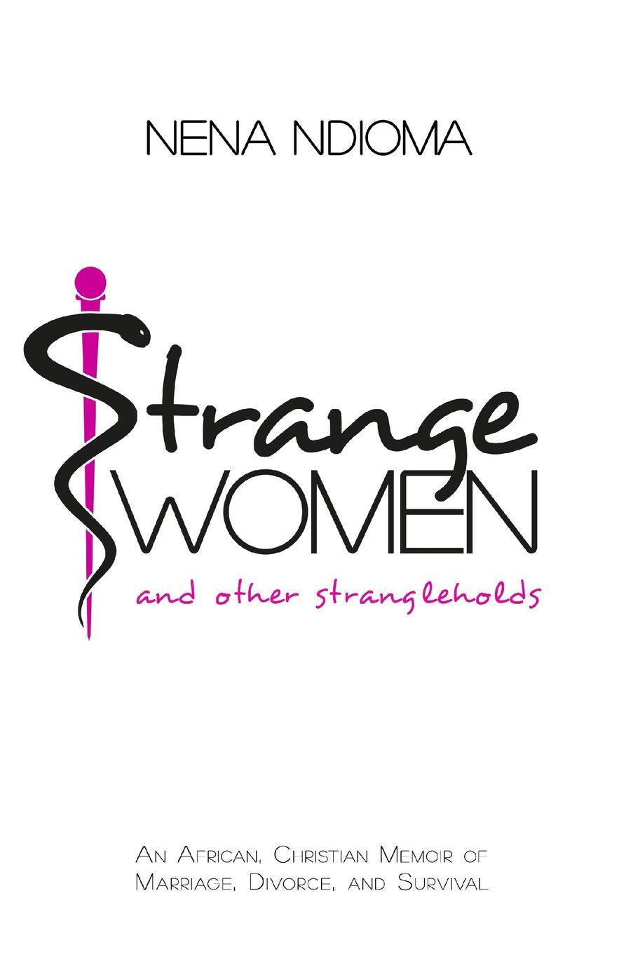 Strange Women and Other Strangleholds: An African, Christian Memoir of Marriage, Divorce, and Survival Law