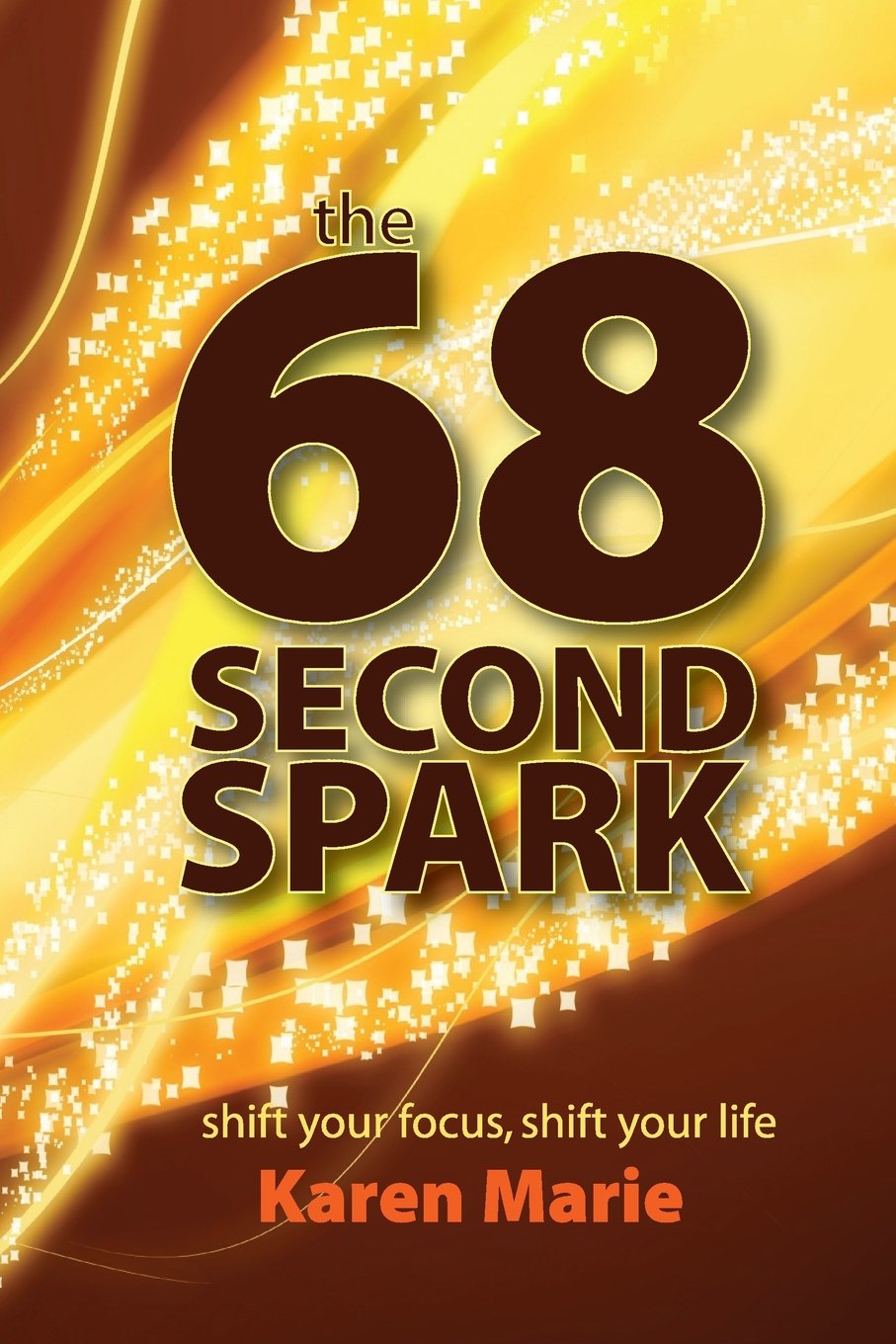 Product Image: The 68 Second Spark: shift your focus, shift your life