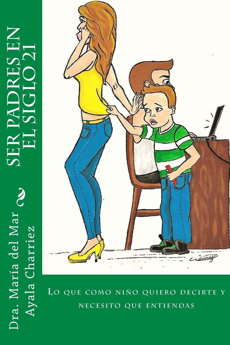 Ser Padres en el Siglo 21: Lo que como niño quiero decirte y necesito Learning & Reference