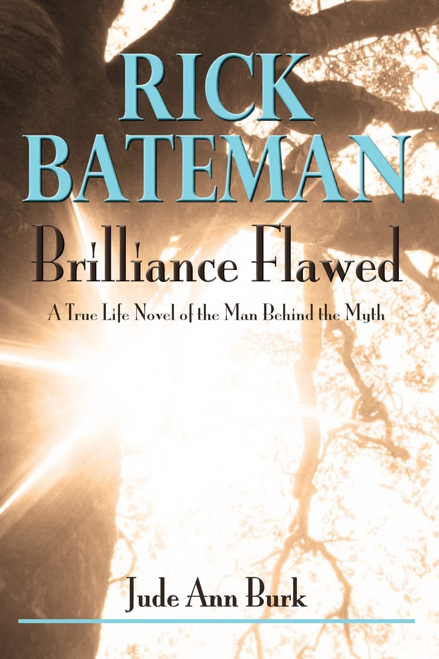 Rick Bateman - Brilliance Flawed: A True Life Novel of the Man Behind the Myth Biographies & Memoirs