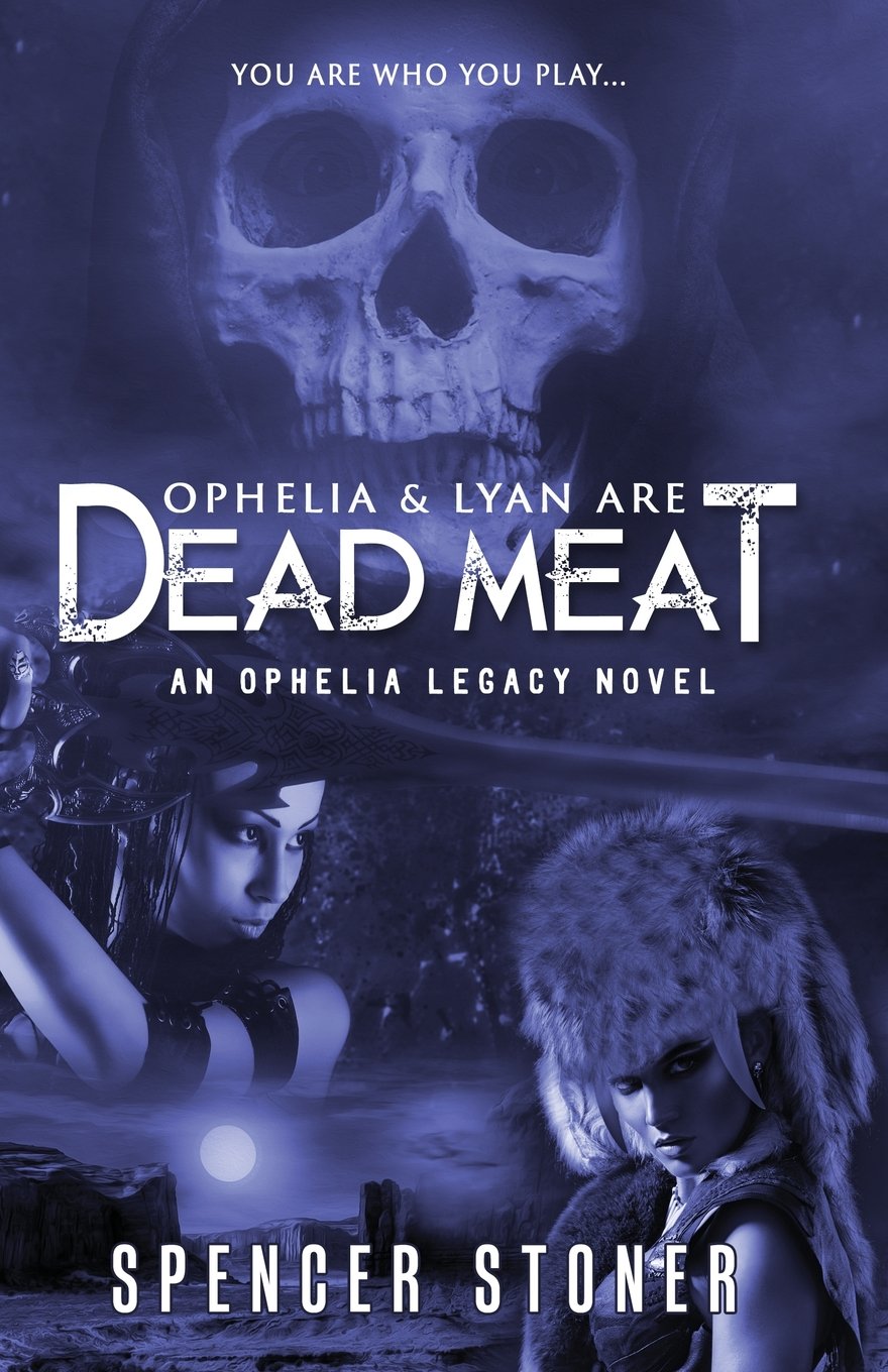 Ophelia and Lyan are Dead Meat: An Ophelia Legacy Novel Fantasy & Sci-Fi