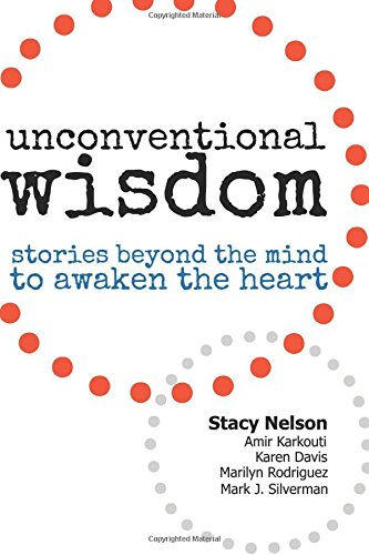 Unconventional Wisdom: Stories Beyond The Mind To Awaken The Heart Business, Finance & Career