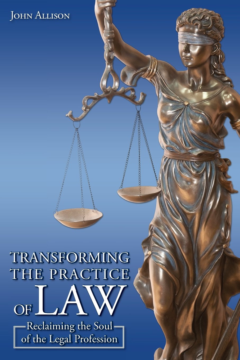Transforming the Practice of Law: Reclaiming the Soul of the Legal Profession Law