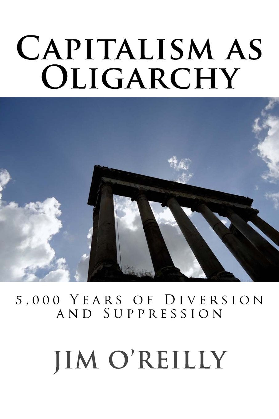 Capitalism as Oligarchy: 5,000 years of diversion and suppression Politics & History