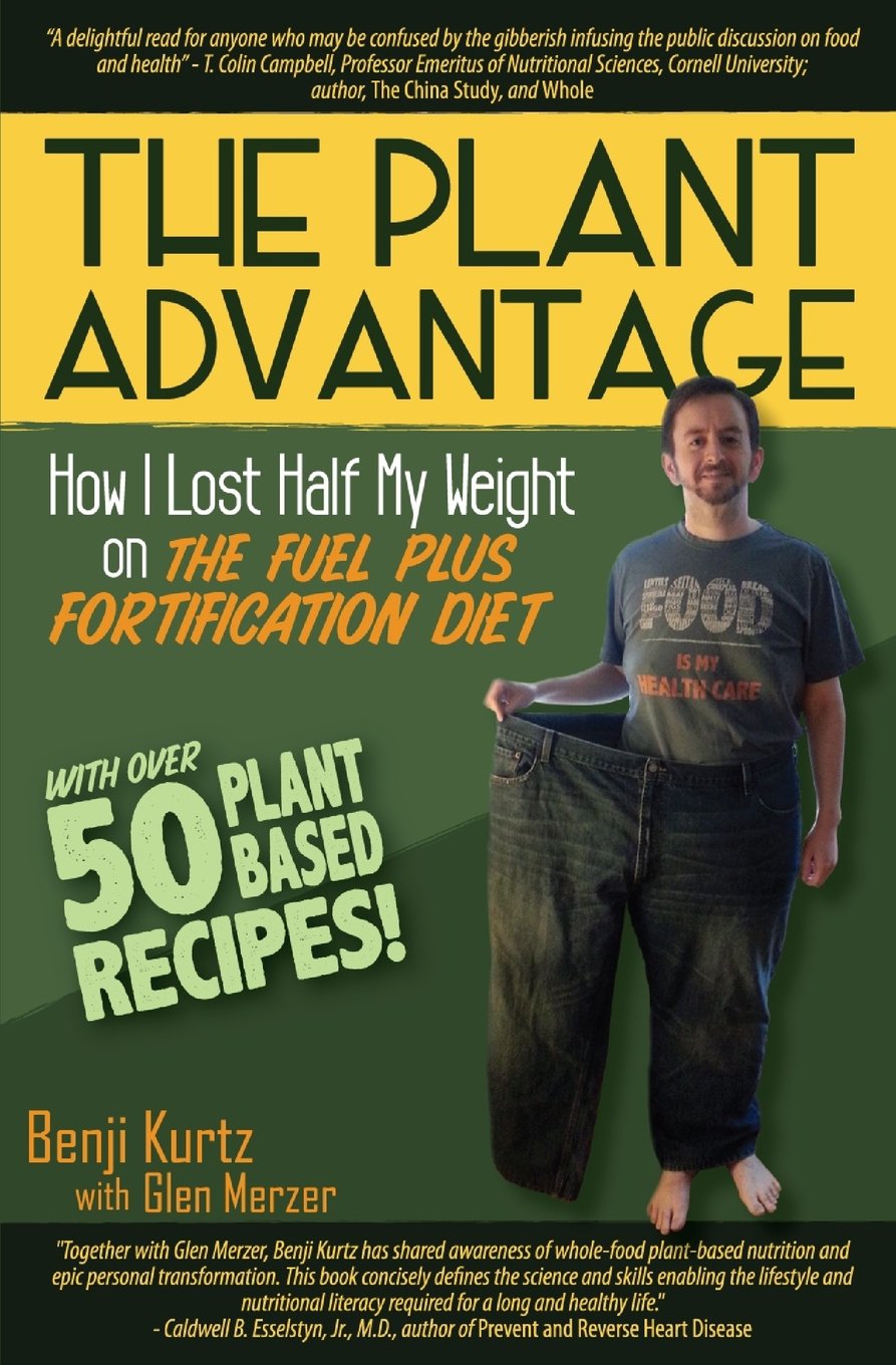 The Plant Advantage: How I Lost Half My Weight on The Fuel Plus Fortification Diet book