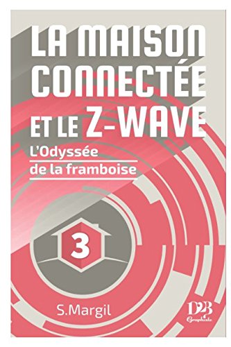 La maison connectée et le Z-Wave - L'Odyssée de la framboise book