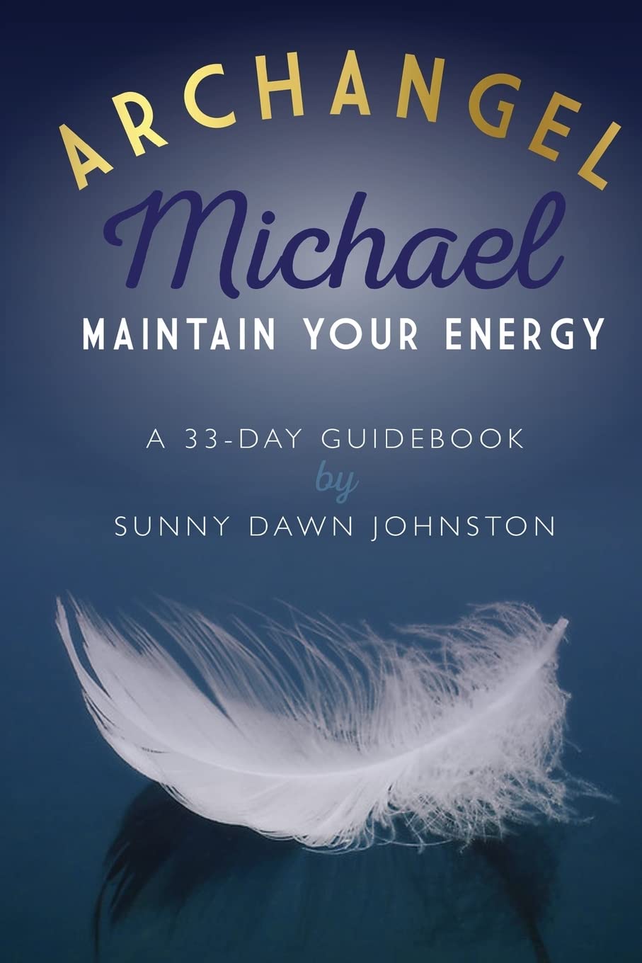 Archangel Michael: Maintain Your Energy: A 33-Day Guidebook (Archangels 33-Day Guidebook) Religion & Esotericism
