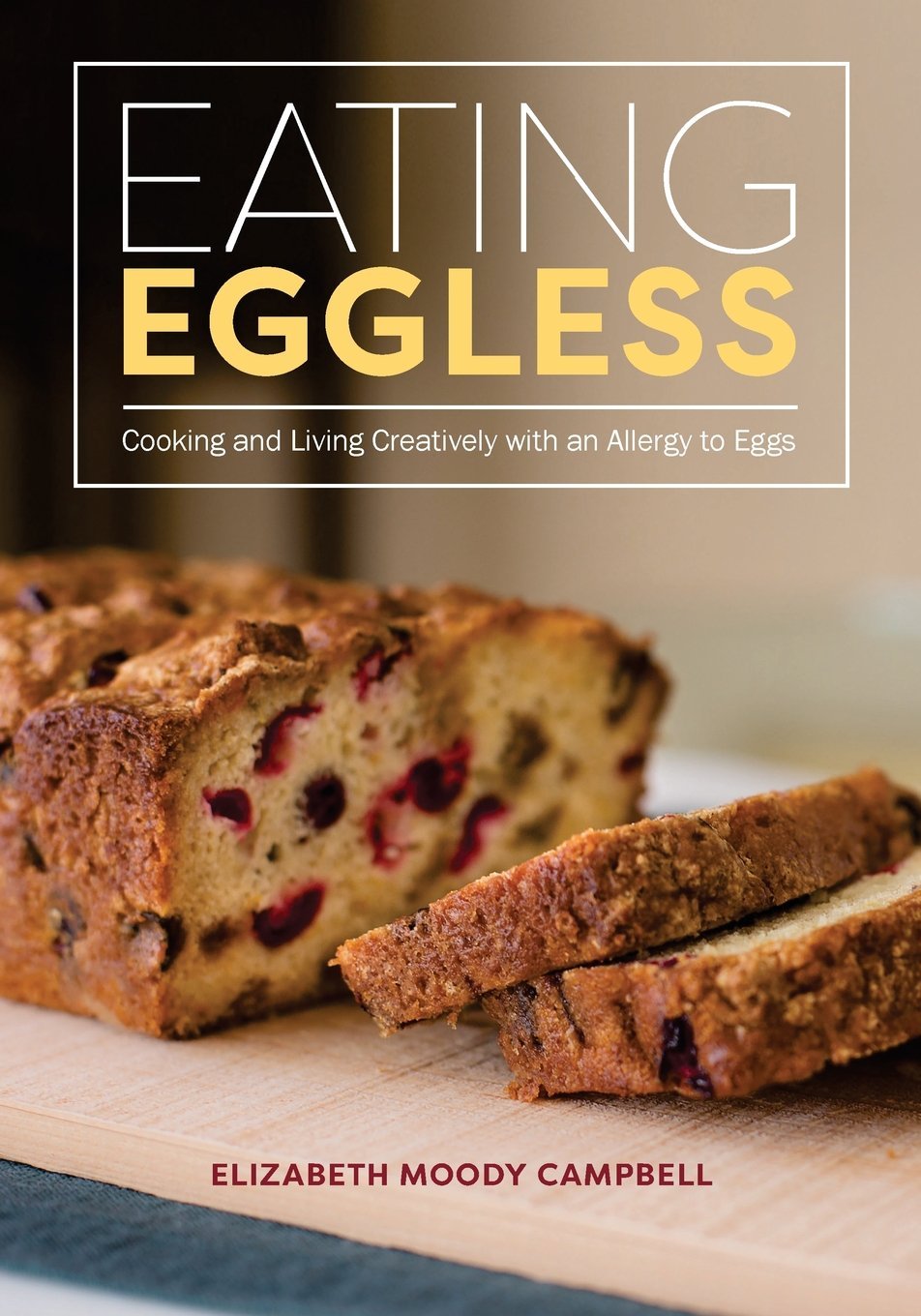 Eating Eggless: Cooking and Living Creatively with an Allergy to Eggs Cooking & Enjoying
