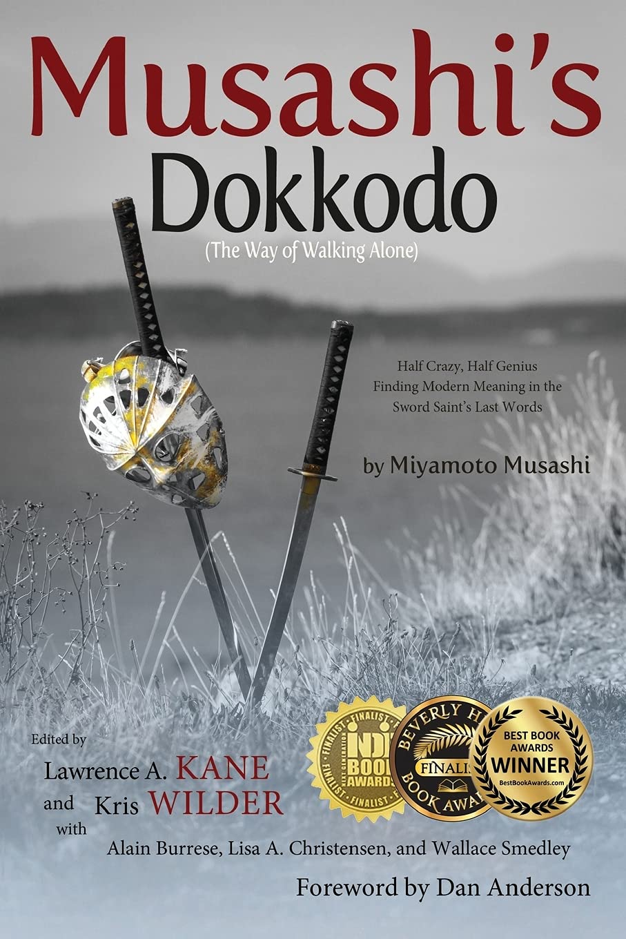 Musashi's Dokkodo (The Way of Walking Alone): Half Crazy, Half Genius?Finding Modern Meaning in the Sword Saint?s Last Words Philosophy