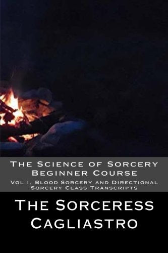 The Science of Sorcery Beginner Course: Vol I, Blood Sorcery and Directional Sorcery Class Transcripts book
