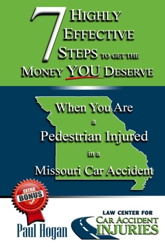 MO - Pedestrian (7 Highly Effective Steps To Get The Money You Deserve When You've Been Injured in a Missouri Car Accident, Band 4) Books