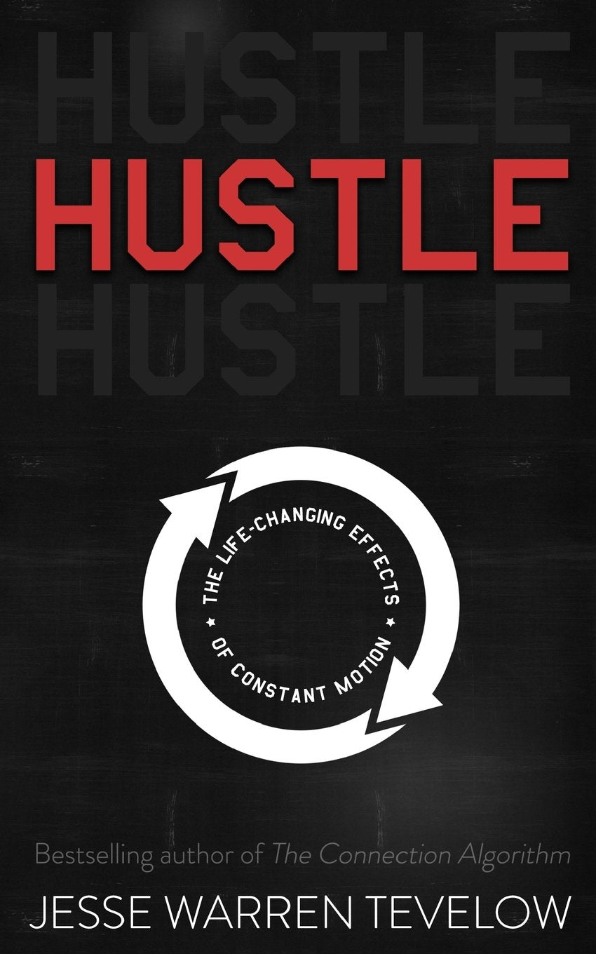 Hustle: The Life Changing Effects of Constant Motion Business, Finance & Career