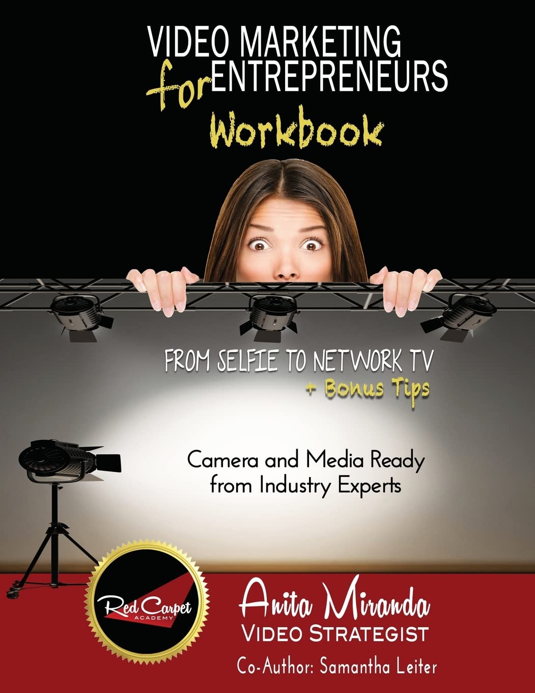 Video Marketing for Entrepreneurs Workbook: From Selfie to Network TV + Bonus Tips Business, Finance & Career