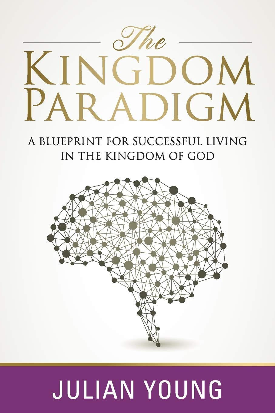 The Kingdom Paradigm: A Blueprint for Successful Living in the Kingdom of God Religion & Esotericism
