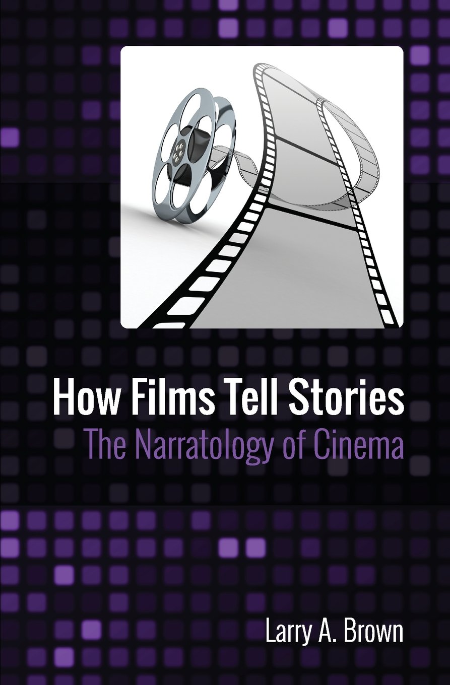How Films Tell Stories: The Narratology of Cinema Media & Communication