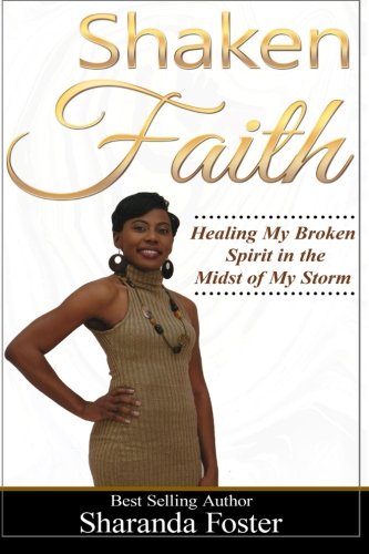 Shaken Faith: Healing My Broken Spirit in the Midst of My Storm Lifestyle