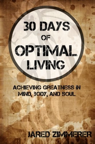 30 Days of Optimal Living: Achieving Greatness in Mind, Body, and Soul Lifestyle
