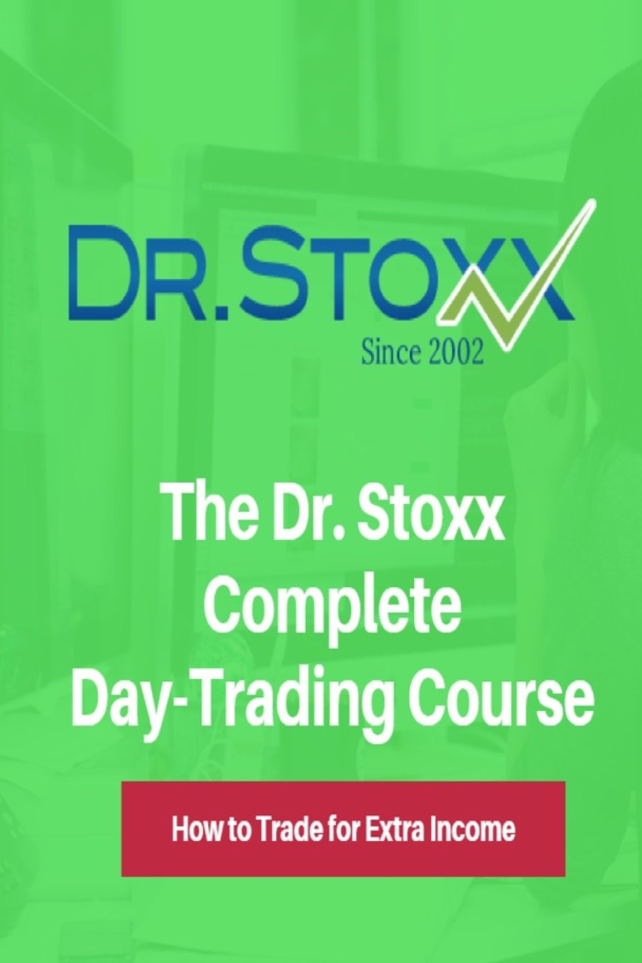 The Dr. Stoxx Complete Day-Trading Course: How to Trade for Extra Income (The Dr. Stoxx Complete Trading Courses, Band 1) Business, Finance & Career