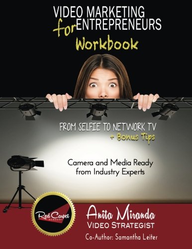 Video Marketing for Entrepreneurs Workbook: From Selfie to Network TV + Bonus Tips Business, Finance & Career