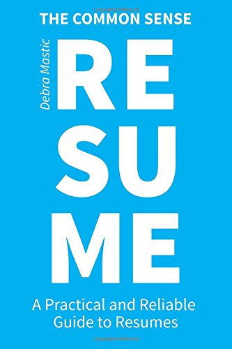 The Common Sense Resume: A Practical and Reliable Guide to Resumes Lifestyle