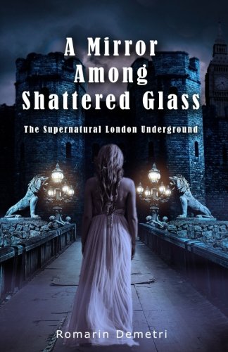 A Mirror Among Shattered Glass (The Supernatural London Underground, Band 1) Dark Fantasy