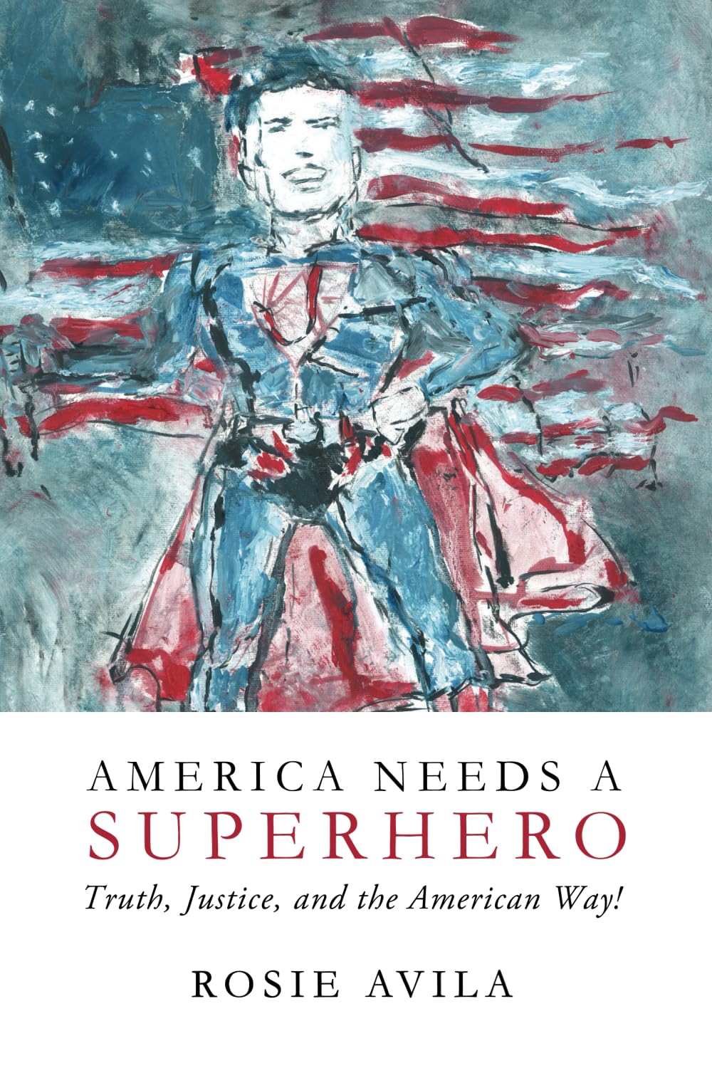 America Needs A Superhero: How We Really Make America Great Again Politics & History