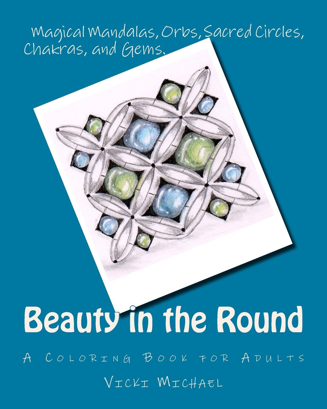 Beauty in the Round: Magical Mandalas, Orbs, Sacred Circles, Chakras, and Gems Books