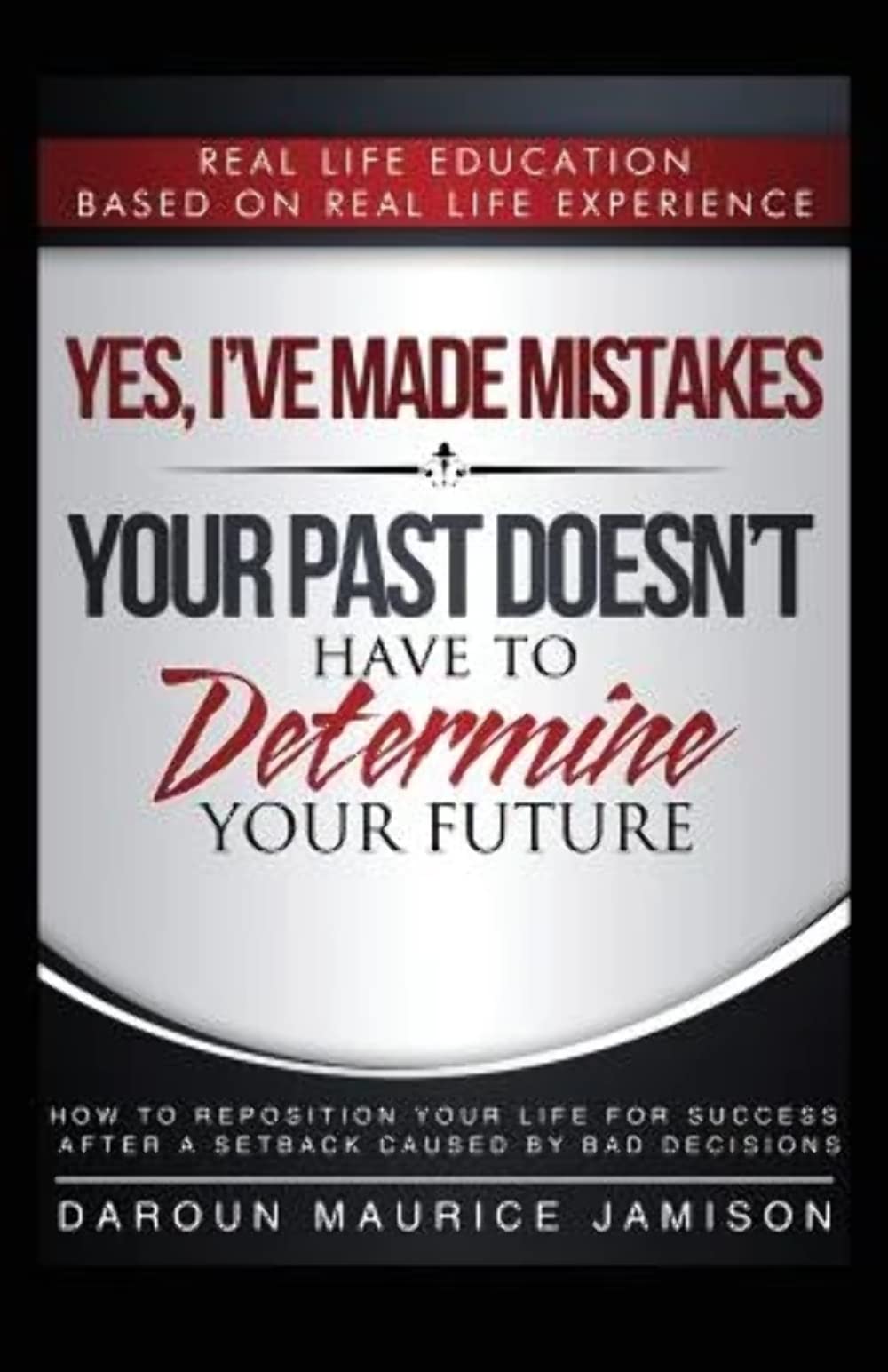 Yes I've made MISTAKES: Your Past Doesn't Have to Determine Your Future Business, Finance & Career