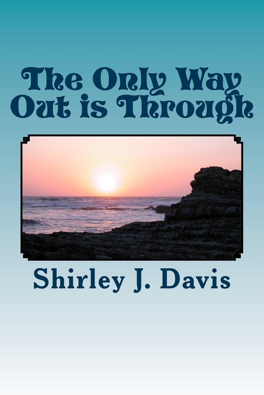 The Only Way Out Is Through: My journey through 26 years of therapy from being splintered to becoming whole. Psychology