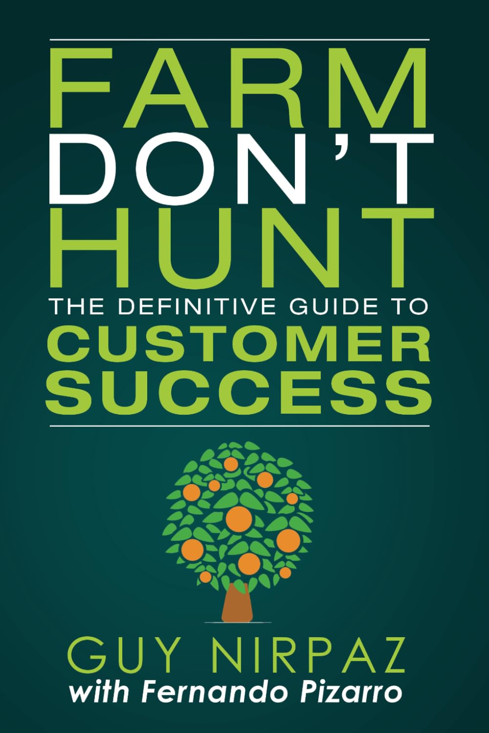 Farm Don't Hunt: The Definitive Guide to Customer Success Business, Finance & Career