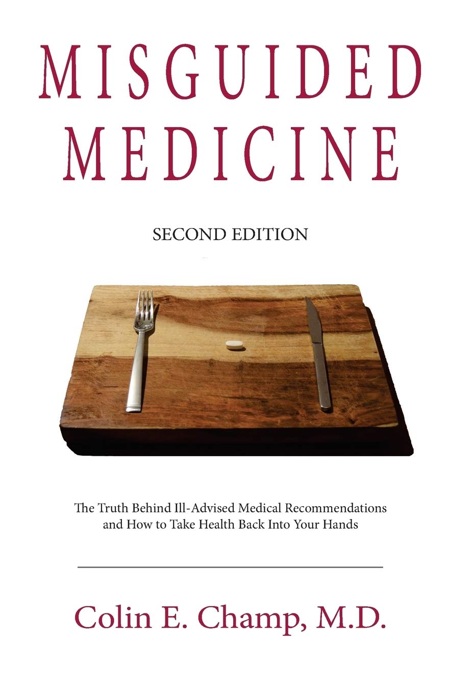Misguided Medicine: Second Edition: The truth behind ill-advised medical recommendations and how to take health back into your hands Medicine