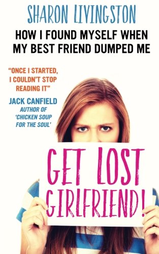 Get Lost, Girlfriend!: How I Found Myself When My Best Friend Dumped Me book