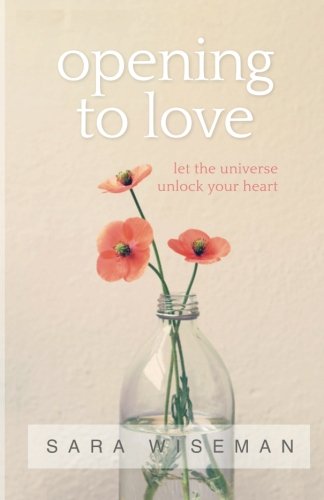 Opening to Love: Let the Universe Unlock Your Heart Religion & Esotericism