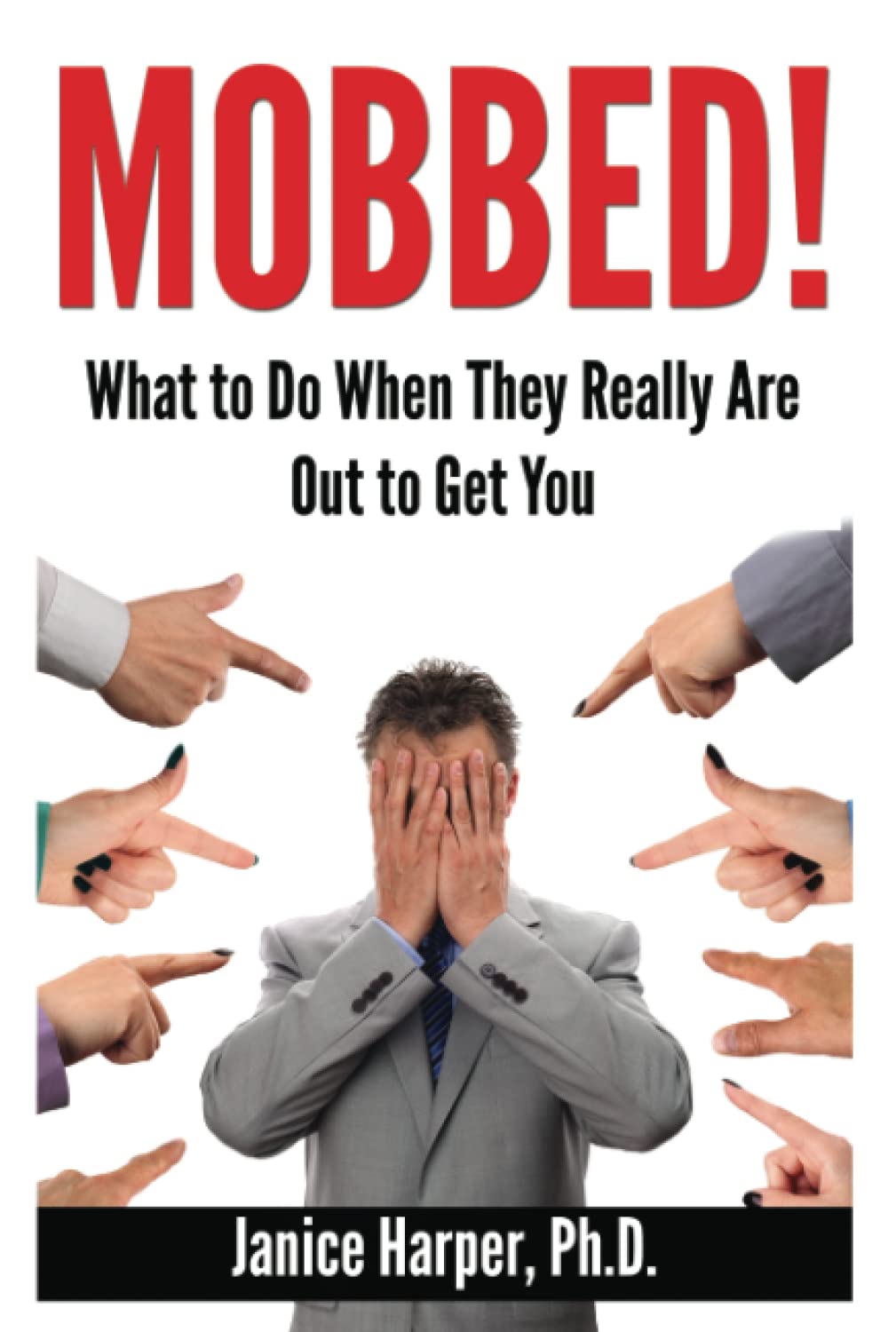 Mobbed!: What to Do When They Really Are Out to Get You Psychology