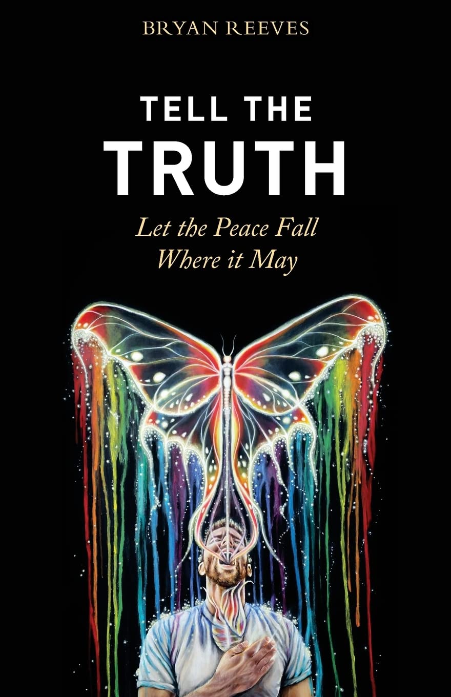 Tell the Truth, Let the Peace Fall Where it May: How Authentic Living Creates the Passion, Fulfillment & Love You Seek Business, Finance & Career
