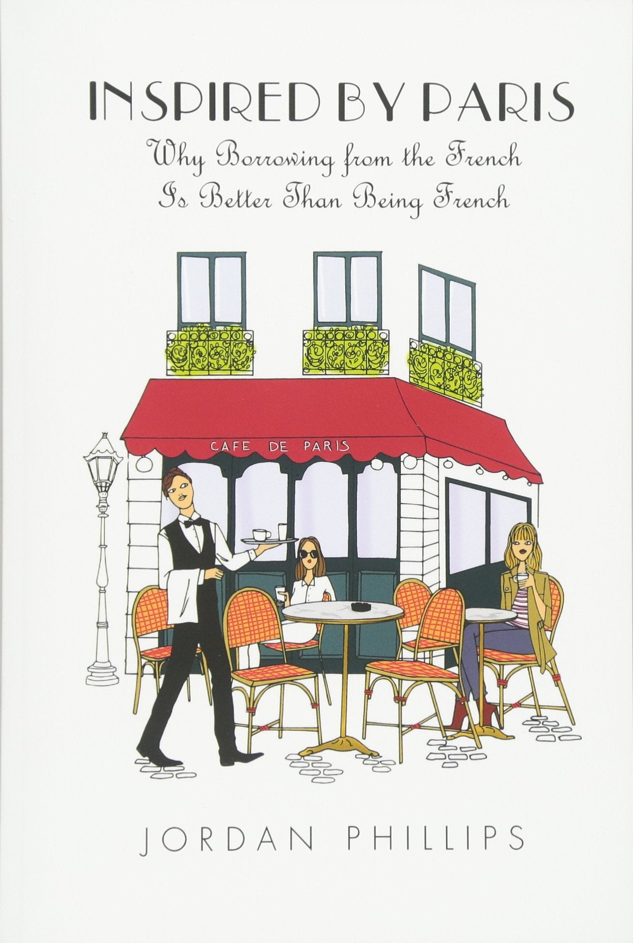 Inspired by Paris: Why Borrowing from the French Is Better Than Being French book
