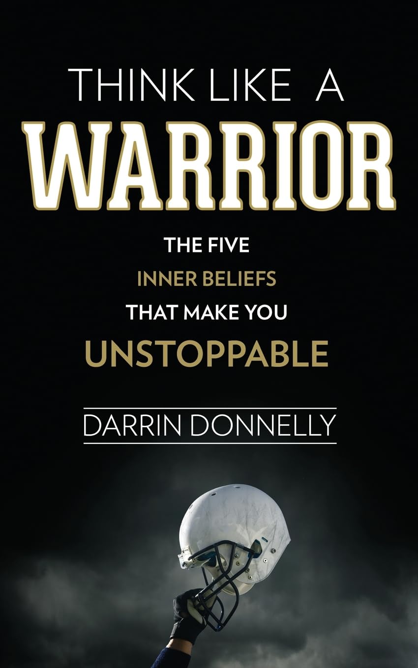 Think Like a Warrior: The Five Inner Beliefs That Make You Unstoppable (Sports for the Soul, Band 1) Business, Finance & Career