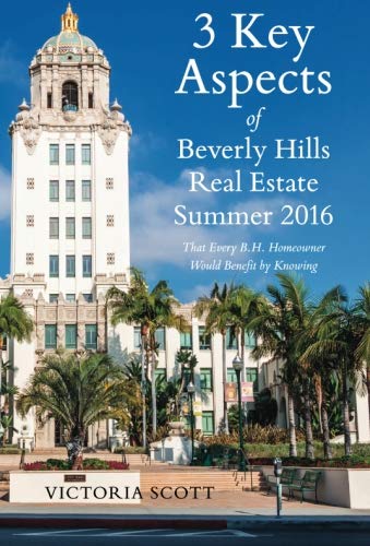 3 Key Aspects of Beverly Hills Real Estate, Summer 2016: That Every BH Homeowner Would Benefit by Knowing Home & Household