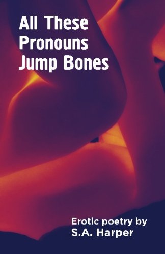 All These Pronouns Jump Bones: Erotic poetry Poetry